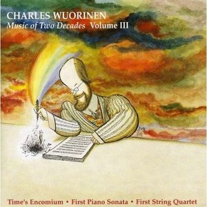 Wuorinen: Music of 2 Decades, Vol. 3 - Time's Encomium / Piano Sonata No. 1 / String Quartet No. 1