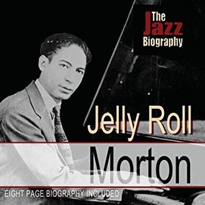 The Jazz Biography: Jelly Roll Morton