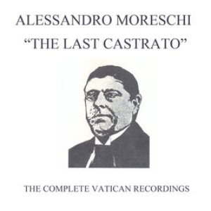 Alessandro Moreschi: The Last Castrato (Complete Vatican Recordings)