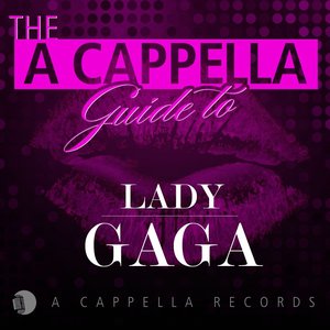 The A Cappella Guide to Lady Gaga