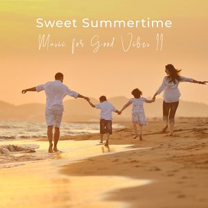 Sweet Summertime - Music for Good Vibes II