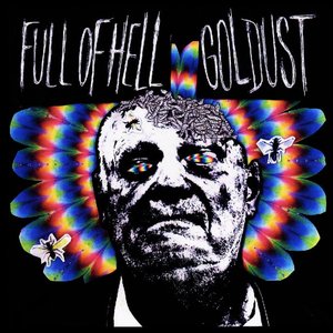Full Of Hell / Goldust