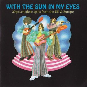 With the Sun in My Eyes - 25 Psychedelic Spins from the UK & Europe (Remastered)