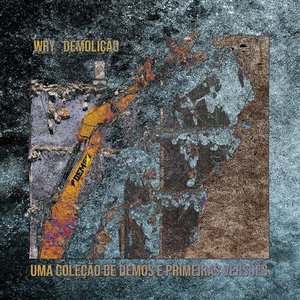 DEMOLIÇÃO - Uma coleção de demos e primeiras versões