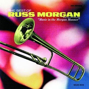 The Best Of Russ Morgan And His Orchestra - "Music In The Morgan Manner"