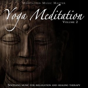 Yoga Meditation, Vol. 2: Soothing Music for Relaxation and Healing Therapy