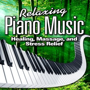 Relaxing Piano Music for Healing, Massage and Stress Relief