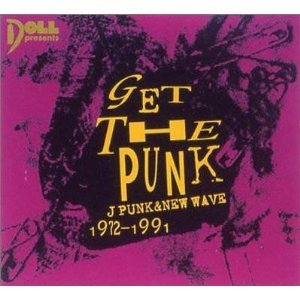 GET THE PUNK JPUNK & NEW WAVE 1972 - 1991