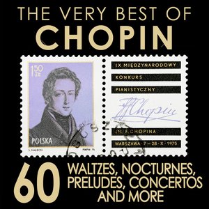 The Very Best Of Chopin - 60 Waltzes, Preludes, Nocturnes, Concertos and More