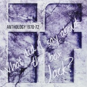 Anthology 1970-72: What Did I Say About the Box Jack?