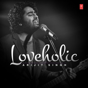 Loveholic Arijit Singh