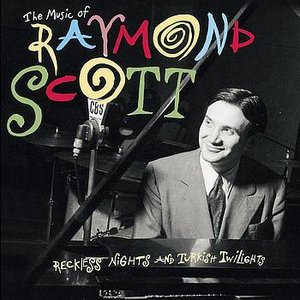 Raymond Scott - The Music of Raymond Scott: Reckless Nights & Turkish Twilights - Zortam Music
