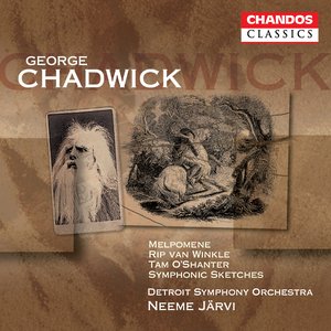 Chadwick: Melpomene / Rip Van Winkle / Symphonic Sketches / Tam O'shanter