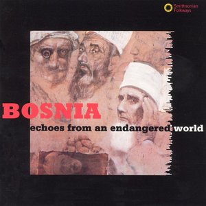 Bosnia: Echoes From an Endangered World