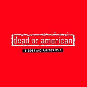 Dead Or American: B-Sides & Rarities 3