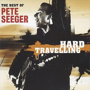 Hard Travelling: The Best of Pete Seeger