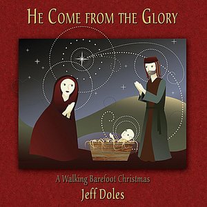 He Come from the Glory(A Walking Barefoot Christmas)