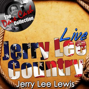 Jerry Lee Country Live - [The Dave Cash Collection]