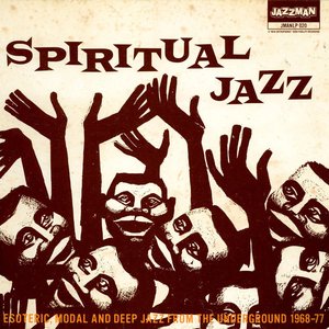 Spiritual Jazz: Esoteric, Modal And Deep Jazz From The Underground 1968-77