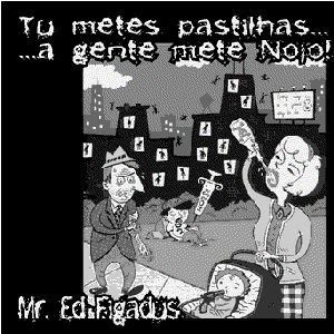 Tu metes pastilhas, a gente mete nojo