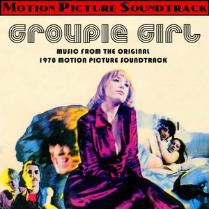 Groupie Girl (Music From The Original 1970 Motion Picture Soundtrack)