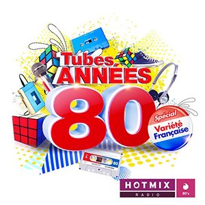 Tubes Années 80 - Spécial Variété Française by Hotmixradio