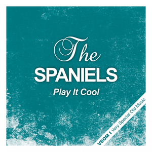 The Spaniels - Play It Cool - Zortam Music