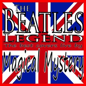 The Beatles Legend (The Best Covers Live By Magical Mystery)