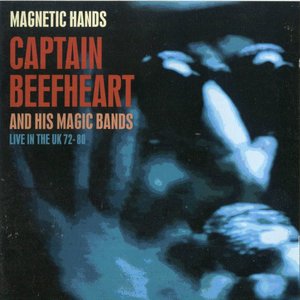 Captain Beefheart & His Magic Band - Magnetic Hands: Live In The Uk 72-80 - Zortam Music
