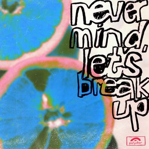 never mind, let's break up - Single