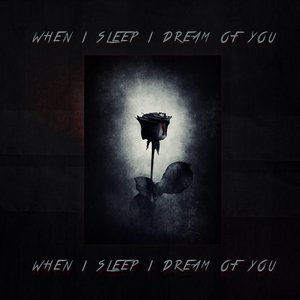 When I sleep I dream of you