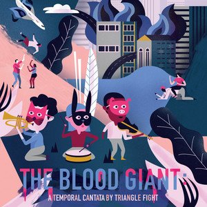 The Blood Giant: A Temporal Cantata