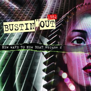 Bustin' Out 1982: New Wave To New Beat Volume 2