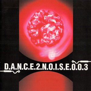 DANCE 2 NOISE 003