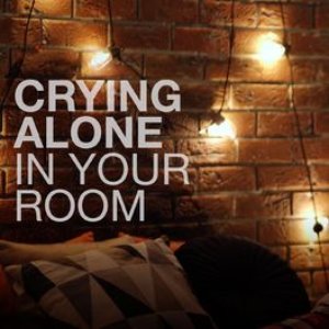 crying alone in your room