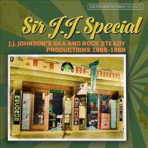 Sir J.J. Special (J.J. Johnson's Ska And Rock Steady Productions 1966-1968)