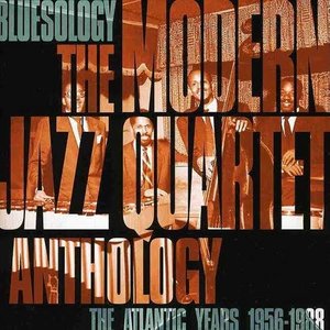 Bluesology: The Atlantic Years 1956-1988 The Modern Jazz Quartet Anthology