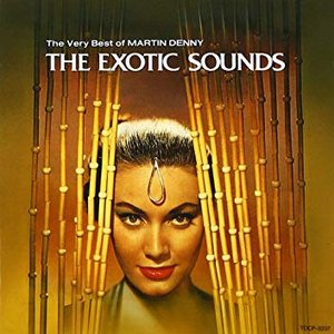 The Very Best of Martin Denny: The Exotic Sounds