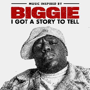 Music Inspired By Biggie: I Got A Story To Tell [Explicit]