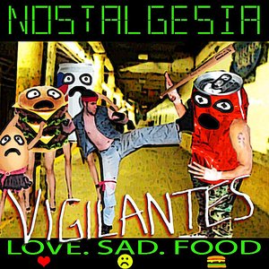Vigilantes. Love. Sad. Food.
