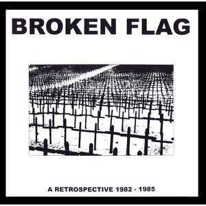 Broken Flag: A Retrospective 1982 - 1985
