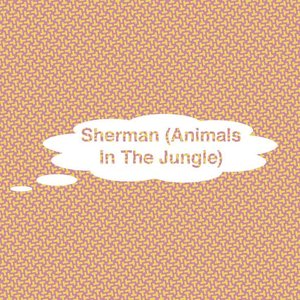 Sherman (Animals In The Jungle)