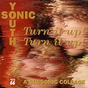 Turn It Up! Turn It Up! (A Subsonic Collage)