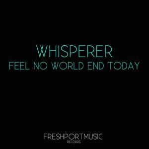 Feel No World End Today