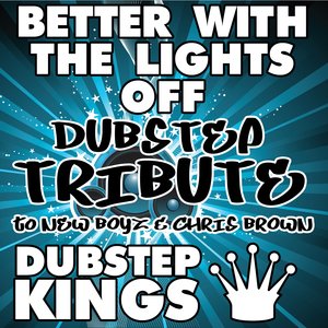 Better With The Lights Off (Dubstep Tribute to New Boyz & Chris Brown)