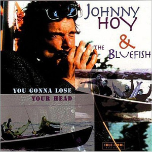 Johnny Hoy & The Bluefish - You Gonna Lose Your Head - Zortam Music