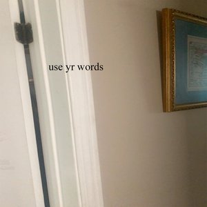 use yr words