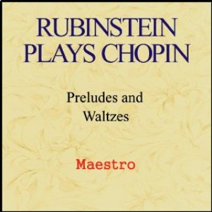 Rubinstein plays Chopin - Preludes and Waltzes