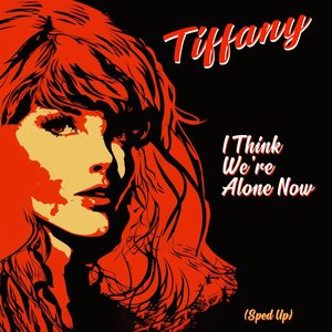 I Think We're Alone Now (Re-Recorded - Sped Up) - Single