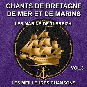 Chants de Bretagne, de mer et de marins - Les meilleures chansons, vol. 3